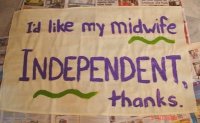 I'd like my midwife independent thanks. I'd like my midwife independent thanks.